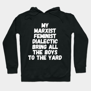 My marxist feminist dialectic bring all the boys to the yard Hoodie